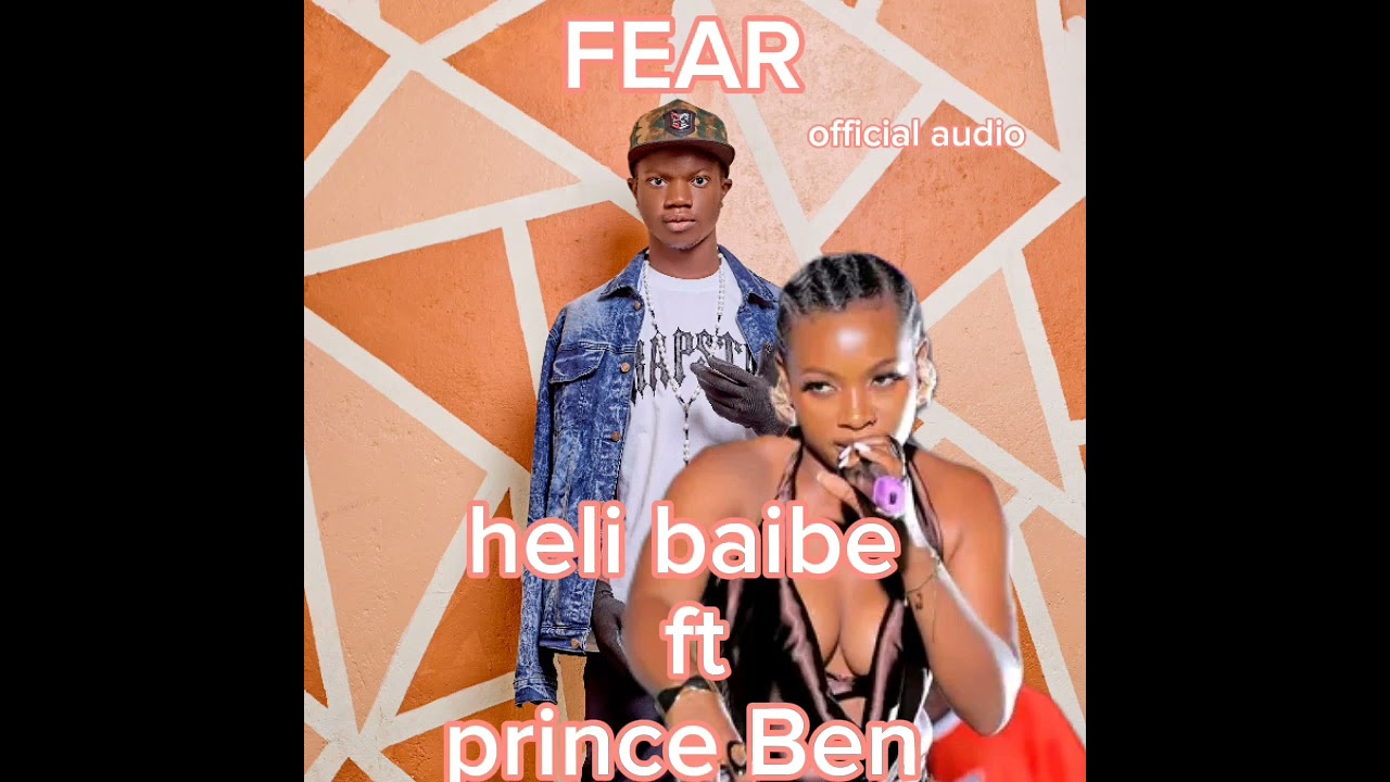 FEAR BY PRINCE BEN FT HELI BAIBE