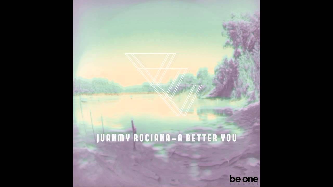 Juanmy Rociana - Be A Better You (Original Mix)