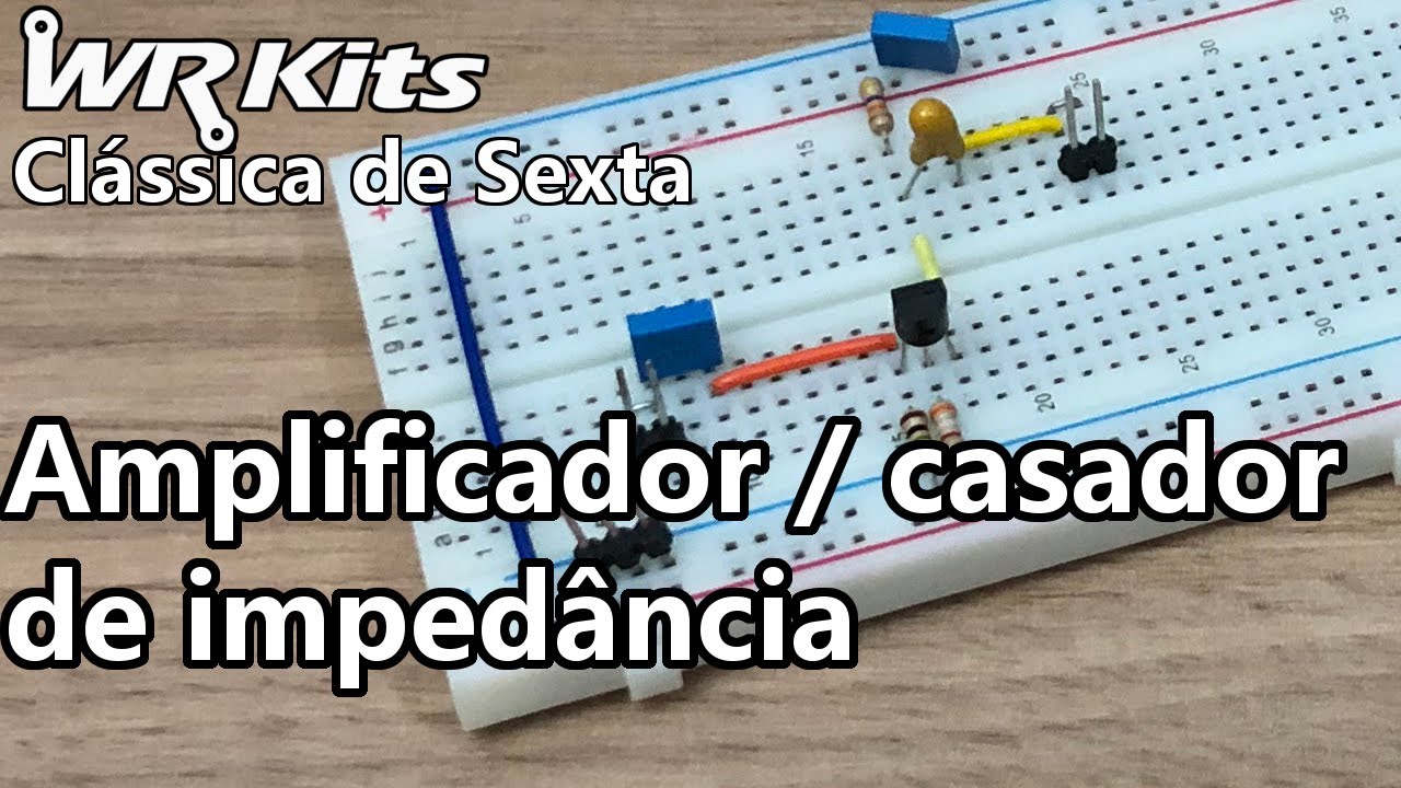 AMPLIFICADOR CASADOR DE IMPEDÂNCIA | Vídeo Aula #378