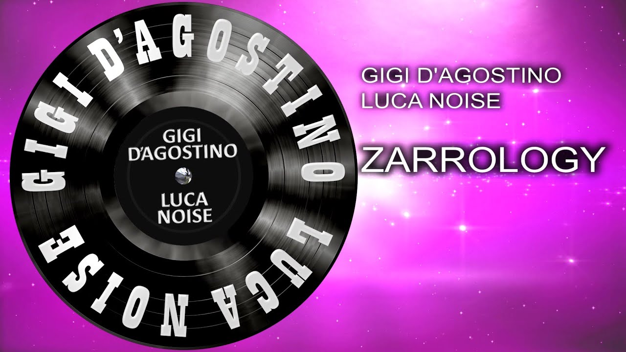 Gigi D'agostino & Luca Noise - Zarrology