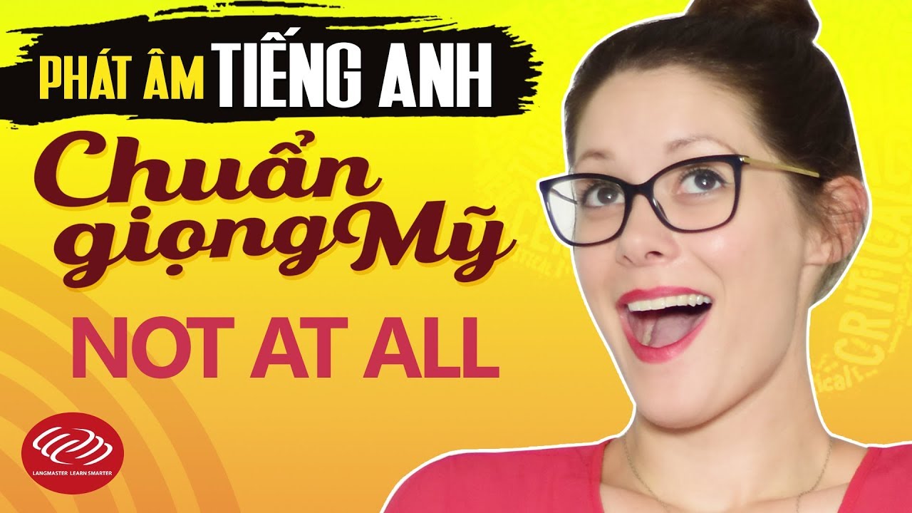 Ph&aacute;t &acirc;m tiếng Anh chuẩn giọng Mỹ - Not at all [Học ph&aacute;t &acirc;m tiếng Anh chuẩn #3]