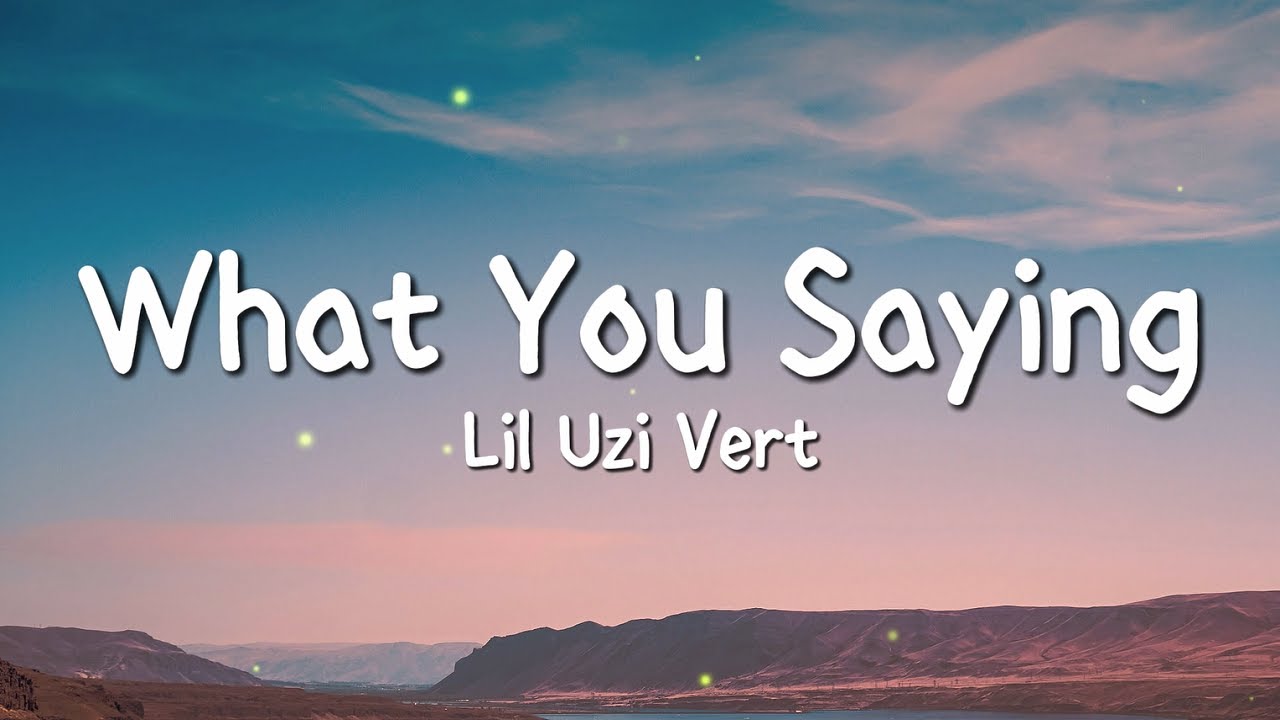 Lil Uzi Vert - What You Saying (Lyrics)