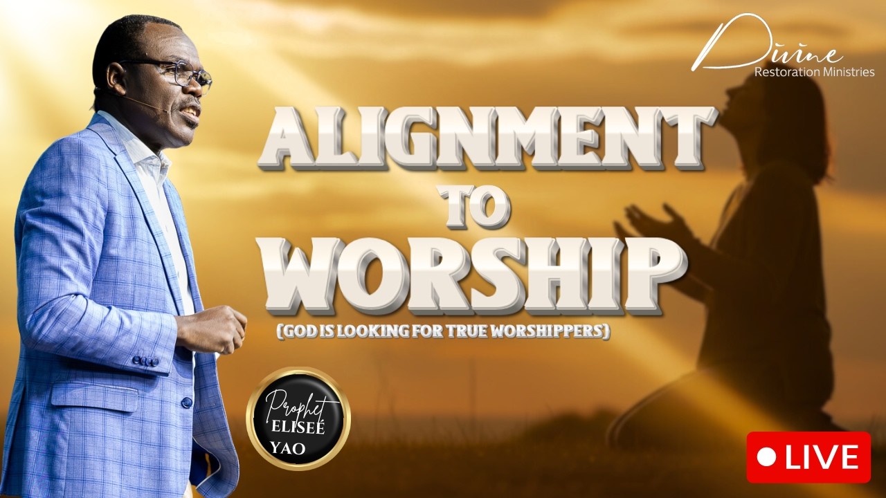 Alignment to Worship | Prophet Elisée Yao | 01 March 2026