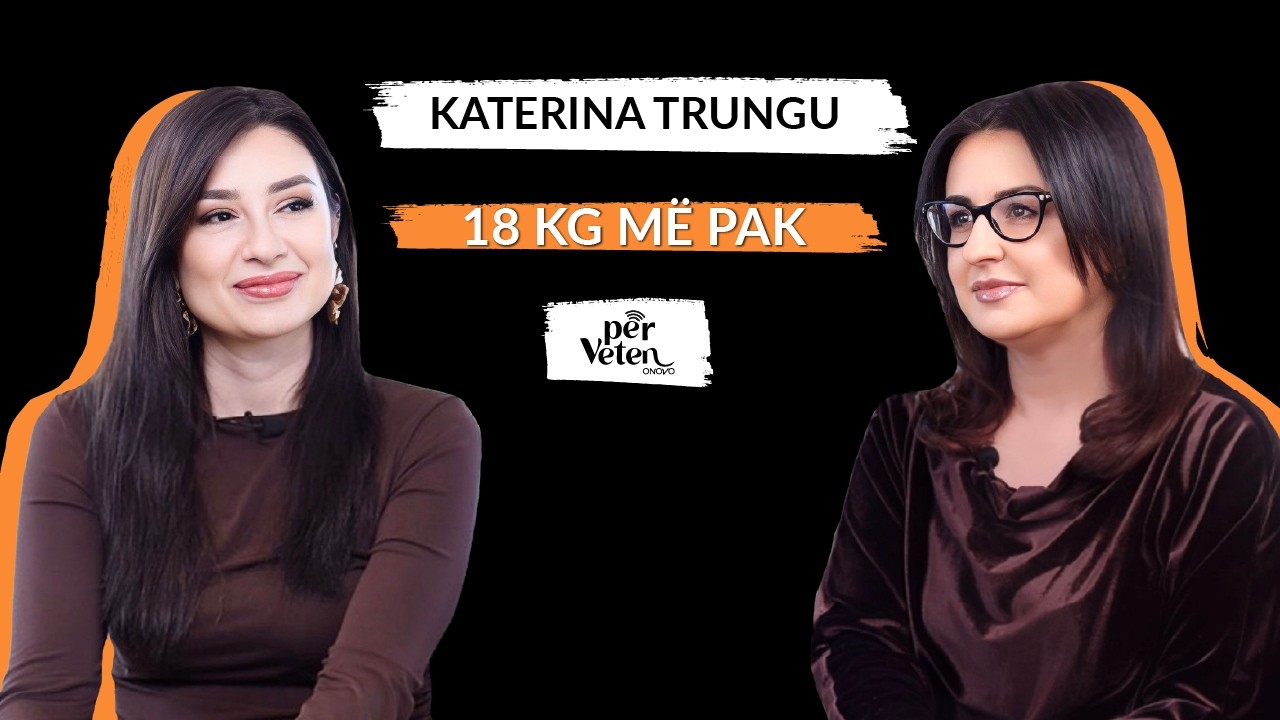 Katerina Trungu: 18 kg m&euml; pak | Episodi 17 | P&euml;r Veten nga ONOVO