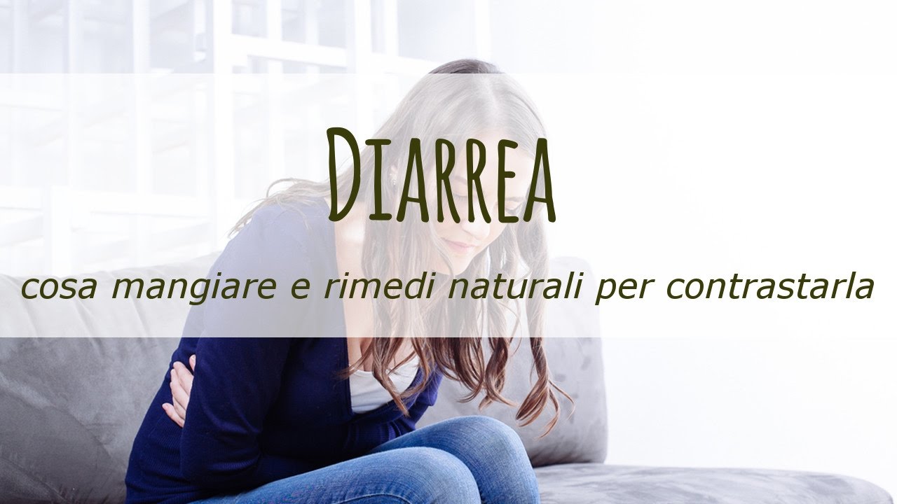 Diarrea: cosa mangiare e rimedi naturali per contrastarla