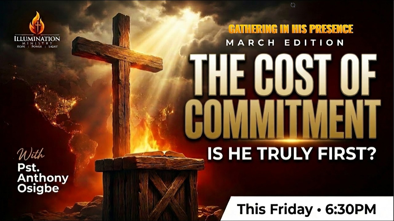 The Cost of Commitment | Is Jesus Truly First? | Gathering in His Presence | Pst. Anthony Osigbe