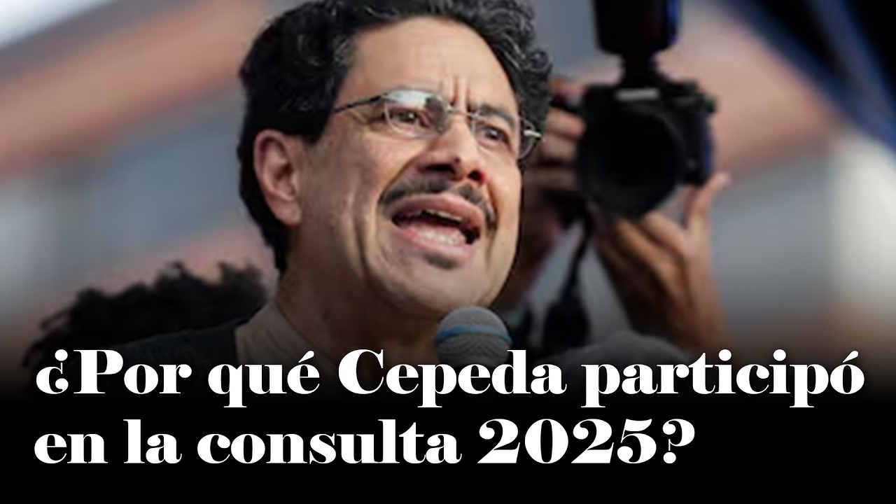 ¿Por qué Iván Cepeda participó en la consulta 2025? ¿Era previsible lo que iba a pasar con el CNE?