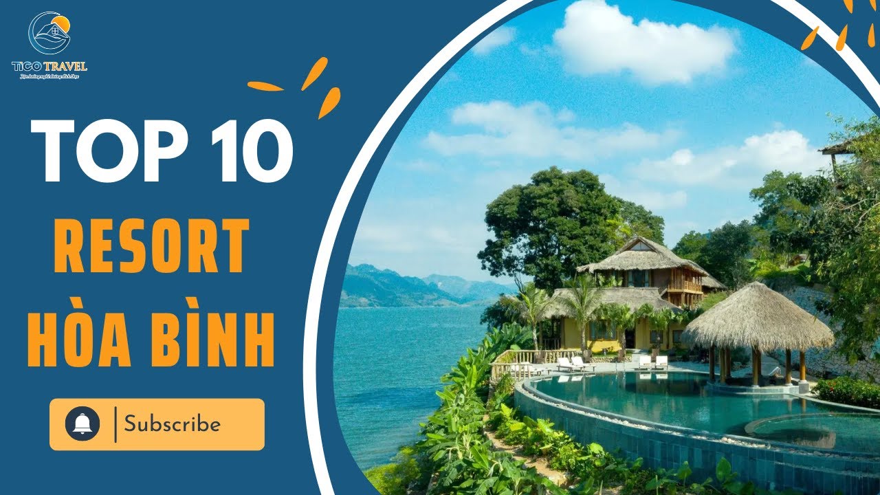 Top 10 Resort Hòa Bình đẹp không thể bỏ lỡ cho chuyến đi cuối tuần
