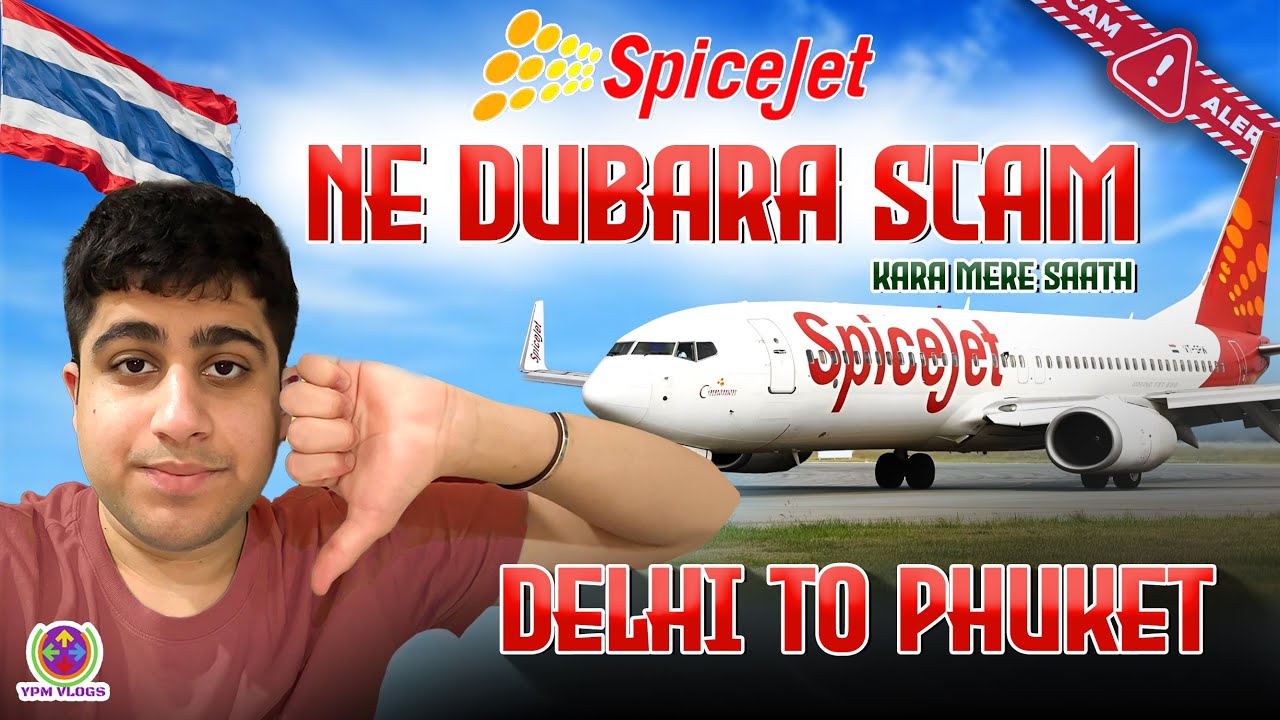 SPICEJET AIRLINES ne DUBARA KARA SCAM - DELHI to PHUKET !! 😡😡😡