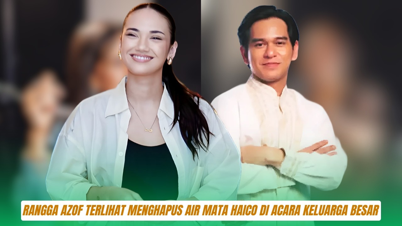 Momen Haru! Rangga Azof Terlihat Menghapus Air Mata Haico di Acara Keluarga Besar, Definisi Pria yan