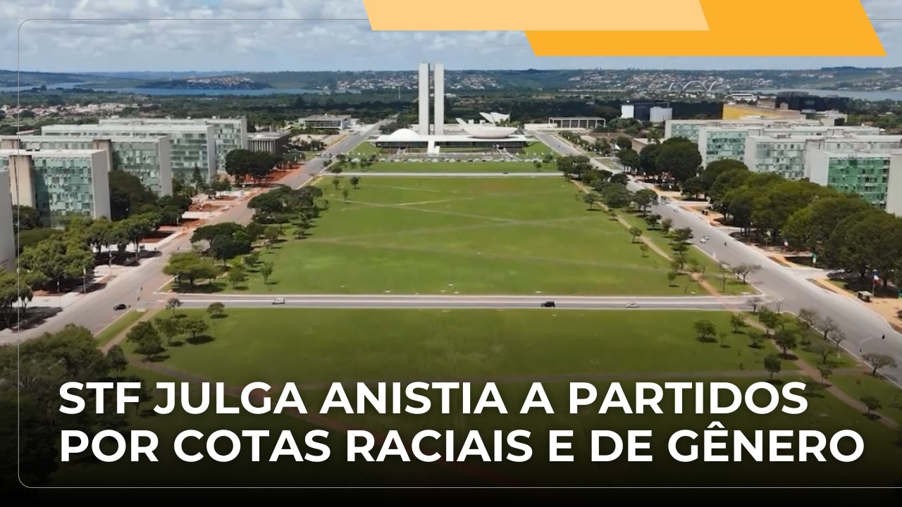 JJ – STF julga ação sobre anistia a partidos que não cumpriram cotas raciais e de gênero