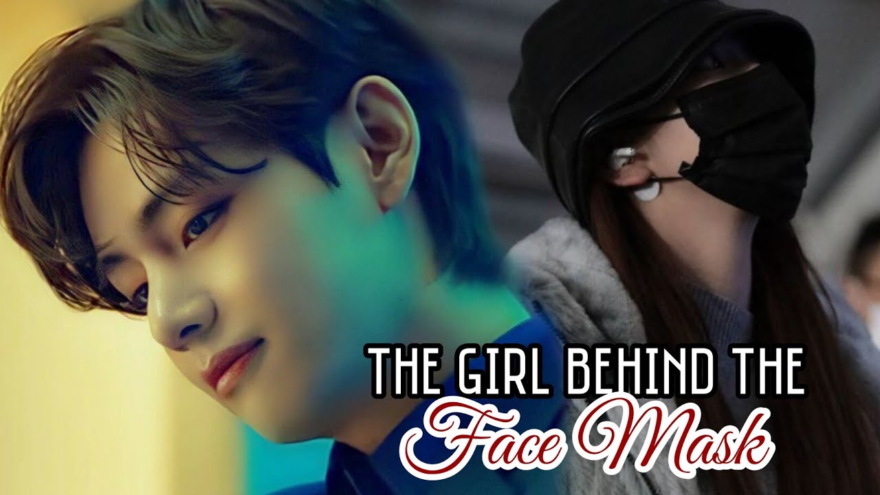 The Girl Behind The Face Mask|• KimTaehyung oneshot
