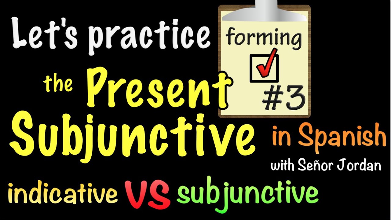 Let's Practice Forming the Present Subjunctive in Spanish - Practice 3