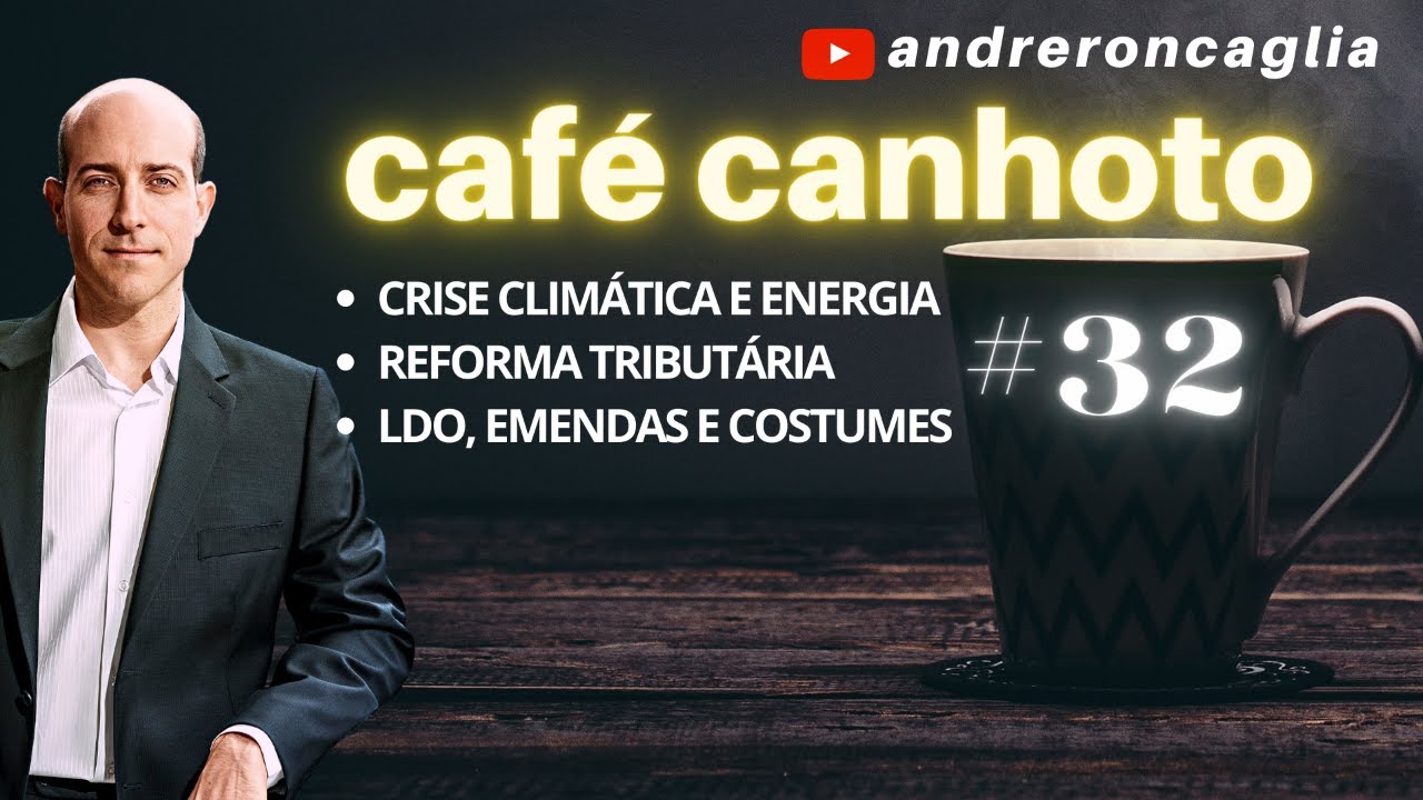 REFORMA TRIBUTÁRIA E LDO - CRISE CLIMÁTICA E ENERGIA (Café Canhoto #32)