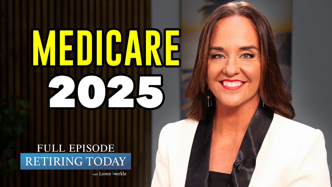 Medicare in 2025: Big Changes Retirees Should Prepare For | Retiring Today with Loren Merkle