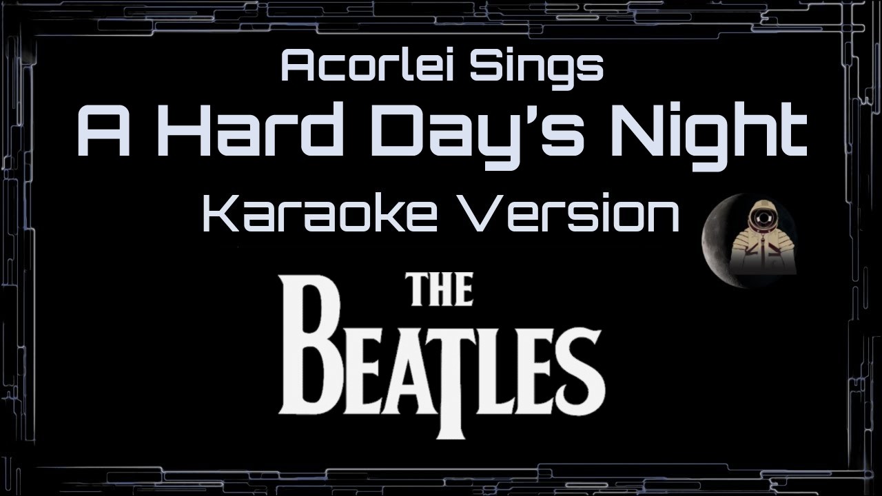 The Beatles - A Hard Day's Night - Acorlei Sings The Global Karaoke Community