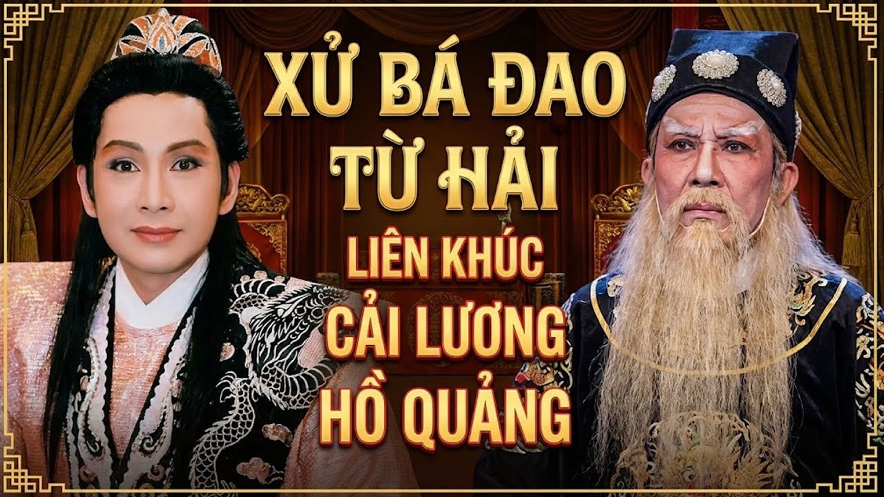 LK HỒ QUẢNG | XỬ B&Aacute; ĐAO TỪ HẢI P1+2 (NSUT Vũ Lu&acirc;n, NSUT Trường Sơn) | Li&ecirc;n Kh&uacute;c HỒ QUẢNG Việt Nam