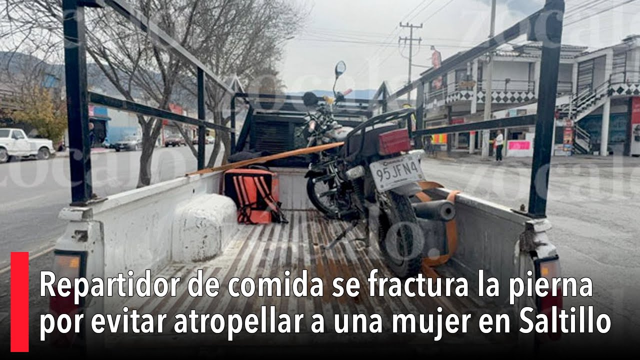 Repartidor de comida se fractura la pierna por evitar atropellar a una mujer en Saltillo