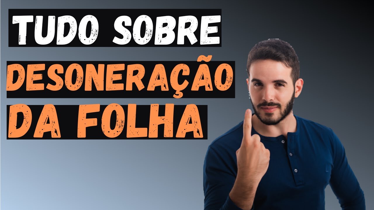Desoneração da Folha: O que é? Como Calcular? Irá acabar? Tudo sobre!!