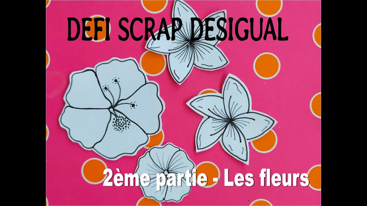TUTO SCRAP DESIGUAL - 2ème partie - J'apprends à dessiner avec Rubica - LES FLEURS