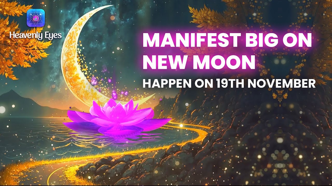 Manifest Anything on 19th November New Moon Day ➤ Remove Financial Blockages ➤ Open Miracle Portal