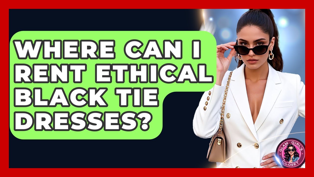 Where Can I Rent Ethical Black Tie Dresses? - Glam Girl's Closet