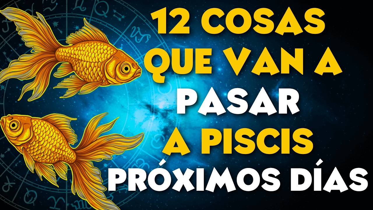 12 COSAS QUE LE VAN A PASAR A PISCIS EN LOS PRÓXIMOS DÍAS