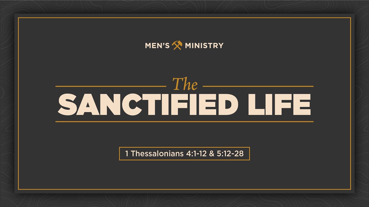 1 Thessalonians 4:1-12, 5:12-28 - The Sanctified Life