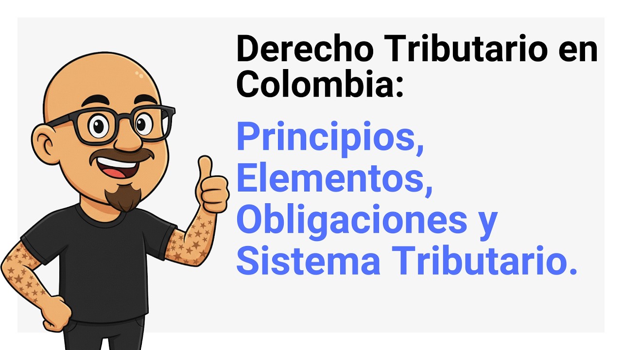 Derecho Tributario en Colombia: Principios, Elementos, Obligaciones y Sistema Tributario.