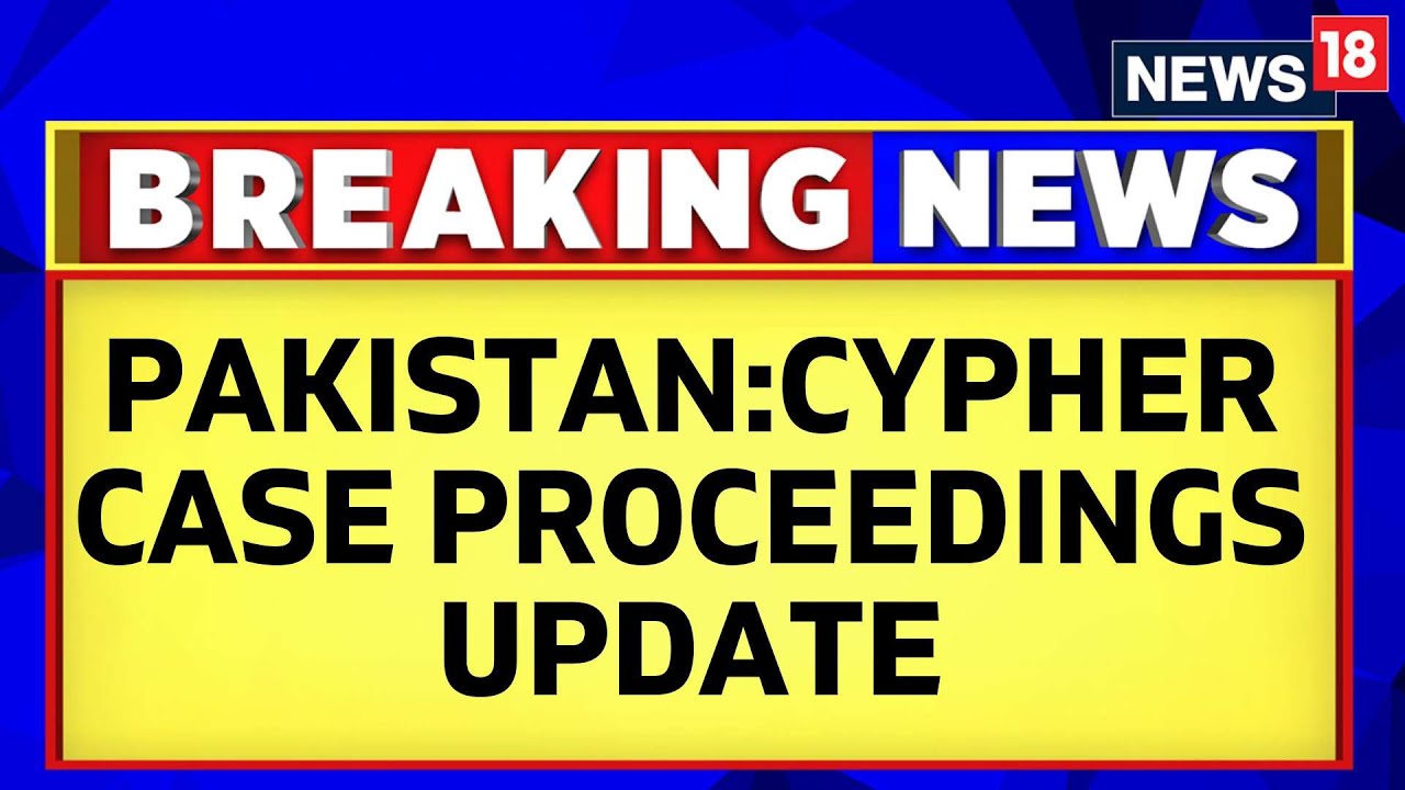 Pakistan News | Cypher Case Proceedings Update, Imran Khan's Lawyer Makes Big Claim | News18