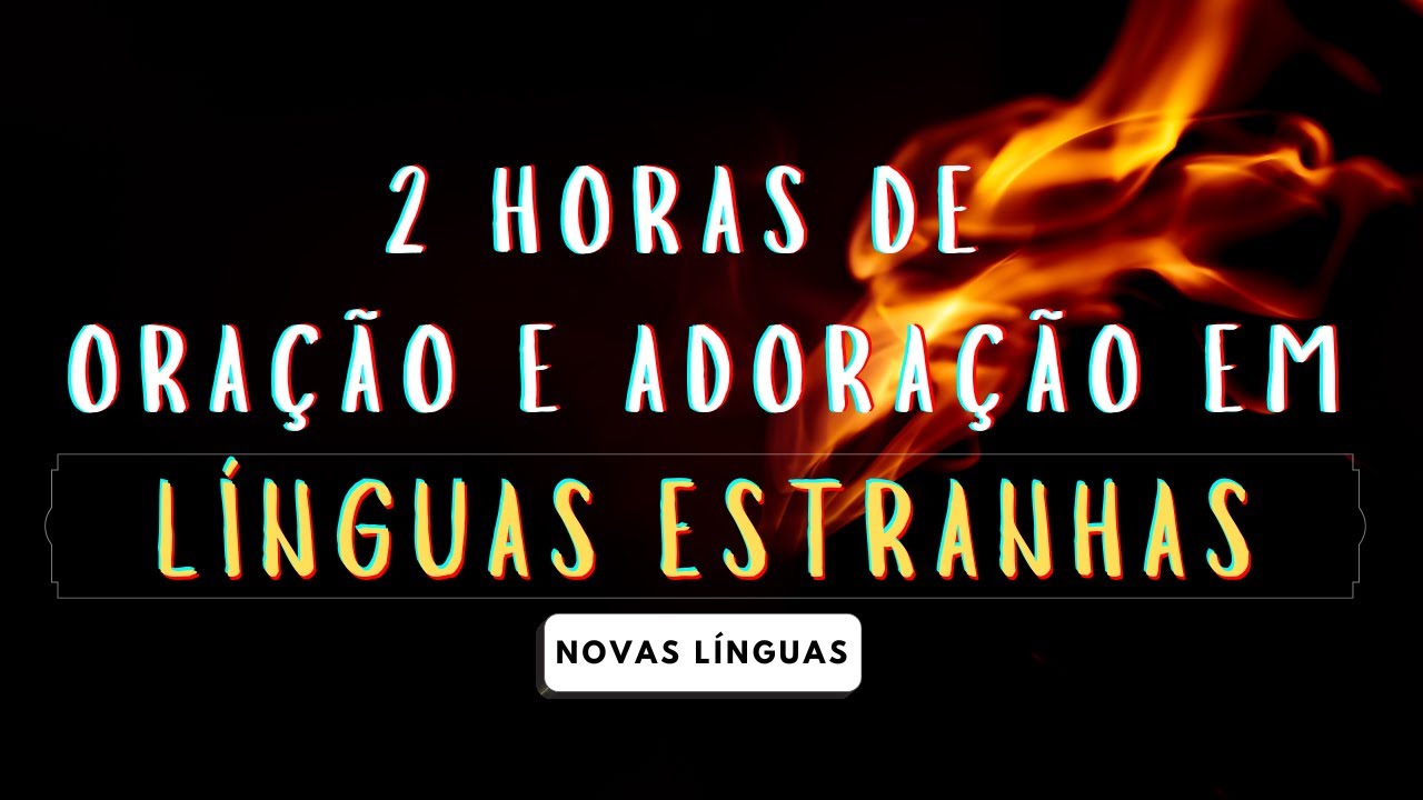 2 Horas de Oração e Adoração em LÍNGUAS ESTRANHAS - Parte 65