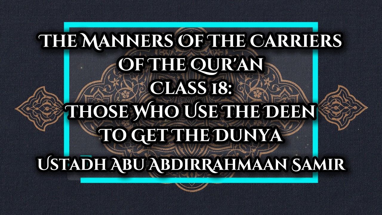 018 | Those Who Use The The Deen To Get Dunya - Abu AbdirRahmaan Samir