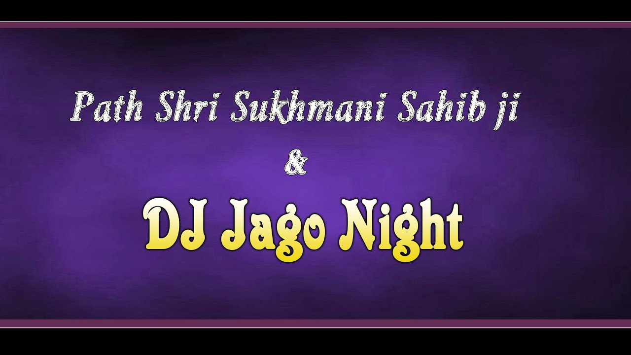 Path Shri Sukhmani Sahib Ji & Jago DJ Night