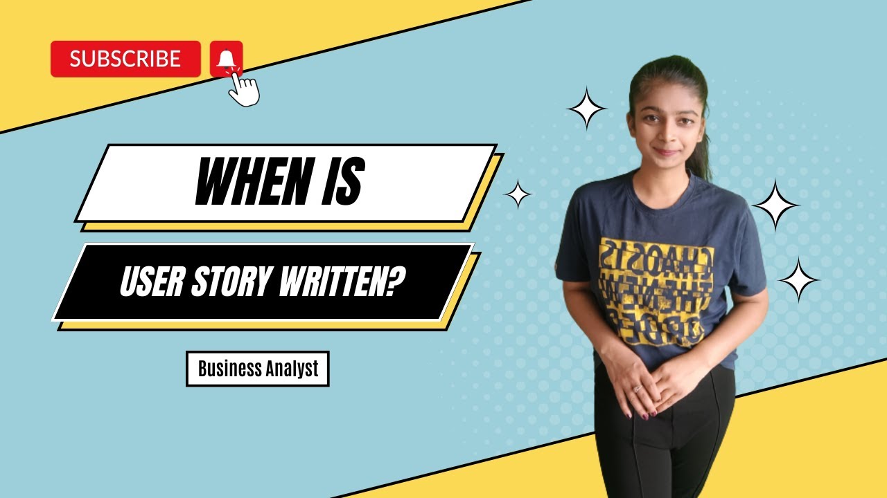 When is User Story Written? Understanding the Basics
