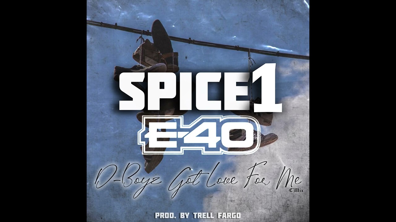 Spice 1 x E-40 - “D-Boyz Got Love For Me” (C’Mix) Prod. By Trell Fargo