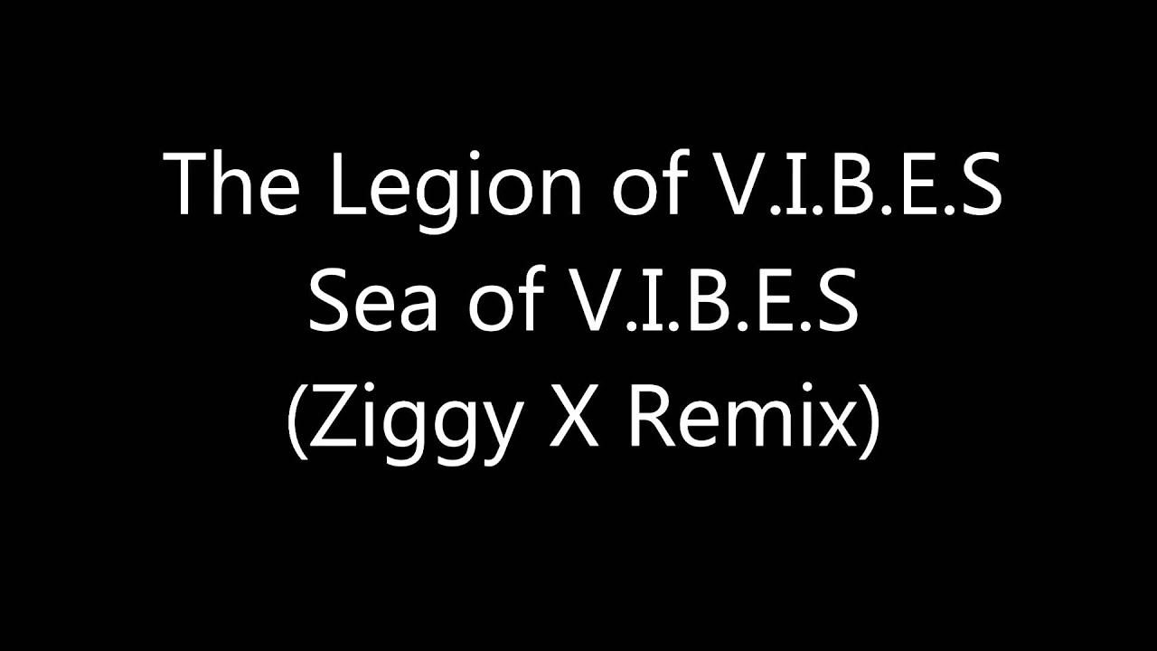 The Legion of V.I.B.E.S - Sea of V.I.B.E.S (Ziggy X Remix) [Full HQ]