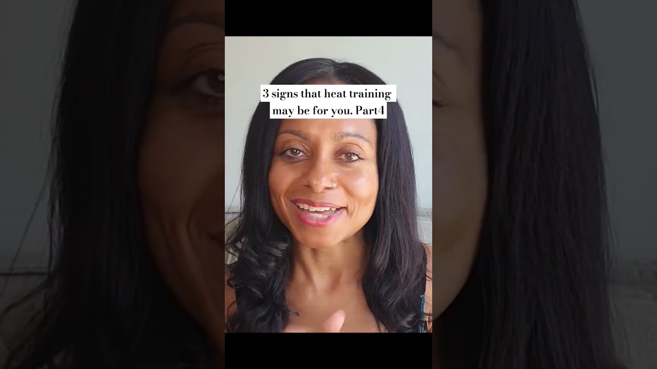 3 signs that heat training may be for you. Part 4