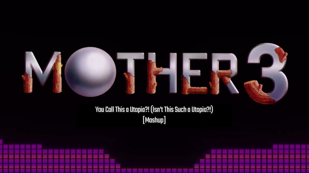 You Call This a Utopia?! (Isn't This Such a Utopia?!)　[MOTHER3: Mashup]