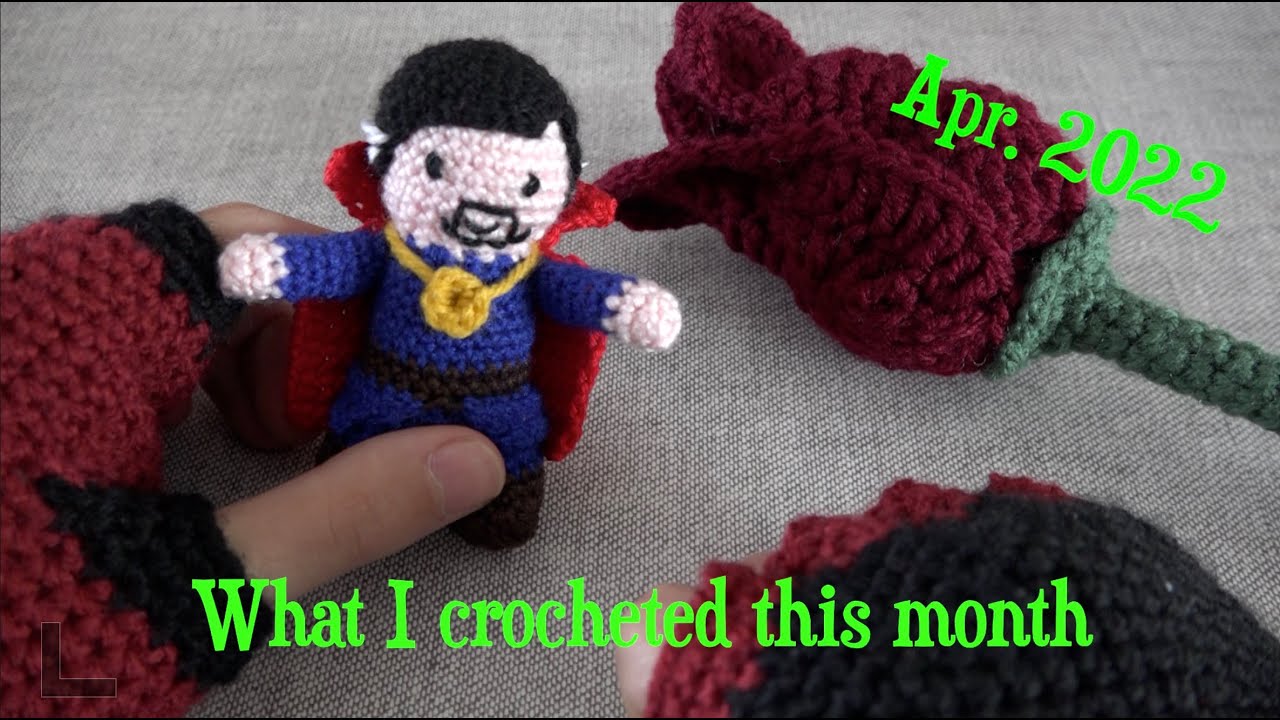 What I crocheted this month: April 2022 (ep. 17)