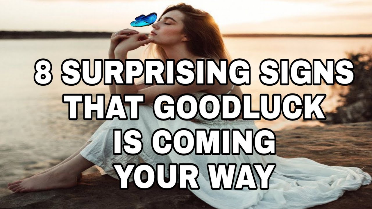 8 SURPRISING SIGNS THAT GOOD LUCK IS COMING YOUR WAY