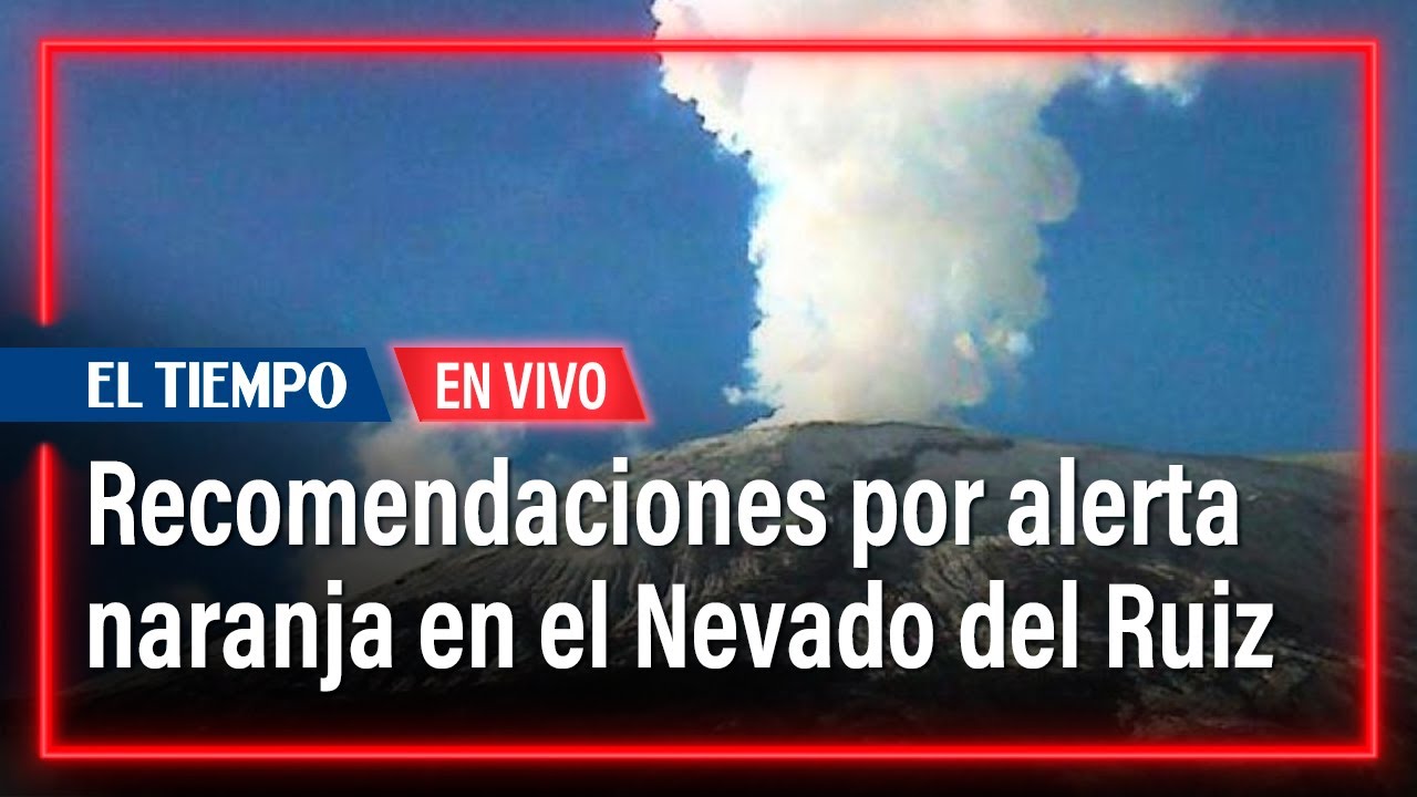 Nevado del Ruiz en alerta naranja: esto dicen las autoridades | El Tiempo