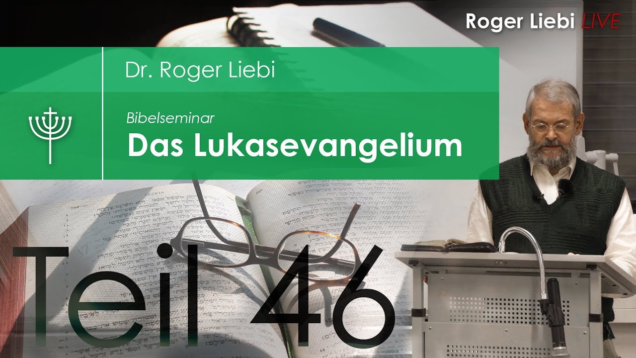 Dr. Roger Liebi - Das Lukasevangelium ab Kapitel 23,13 / Teil 46