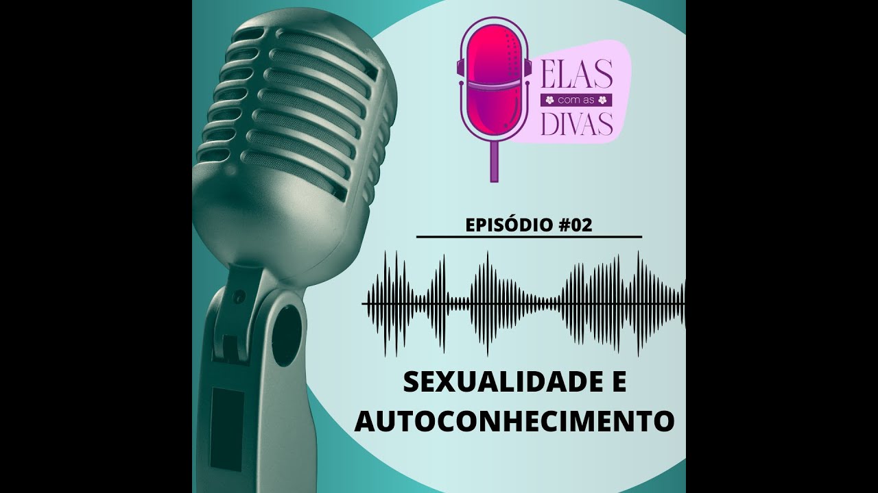 Episódio 2 - Sexualidade e autoconhecimento