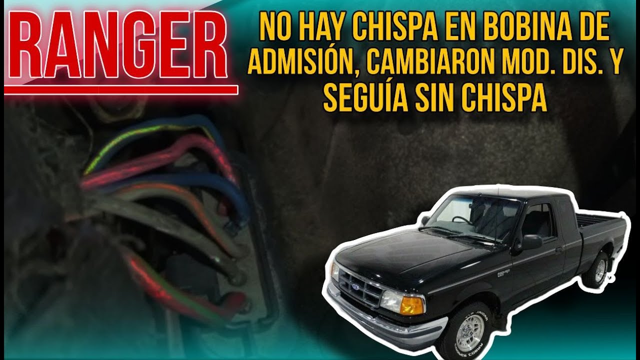 Ford Ranger XLT, no hay chispa en bobina de admisión, cambiaron hasta la computadora.
