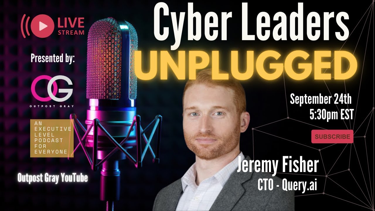 Cyber Leaders Unplugged with CTO Jeremy Fisher
