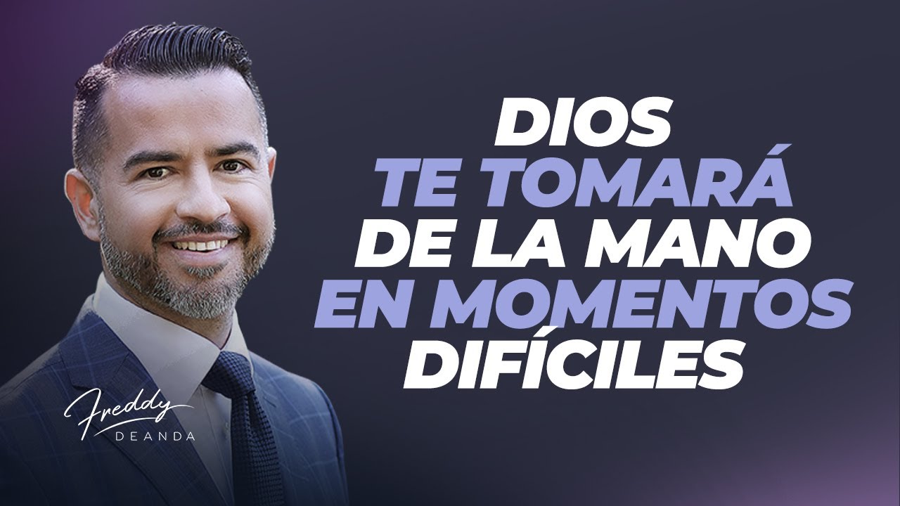 Dios te tomará de la mano en momentos difíciles  |  Freddy DeAnda
