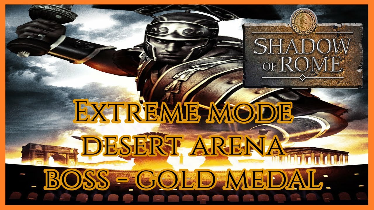 Shadow of Rome - Extreme Mode - Desert Arena - Boss Battle - Gold Medal