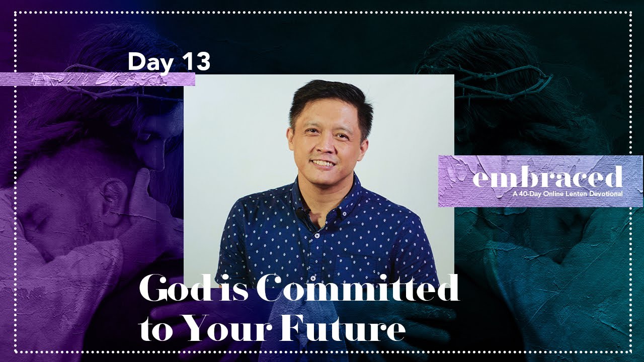 Lent Day 13 | Embraced: God is Committed to Your Future