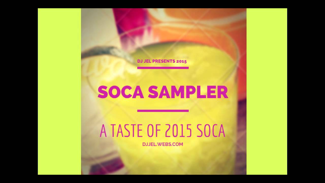 DJ JEL PRESENTS | A TASTE OF 2015 SOCA (SAMPLER)