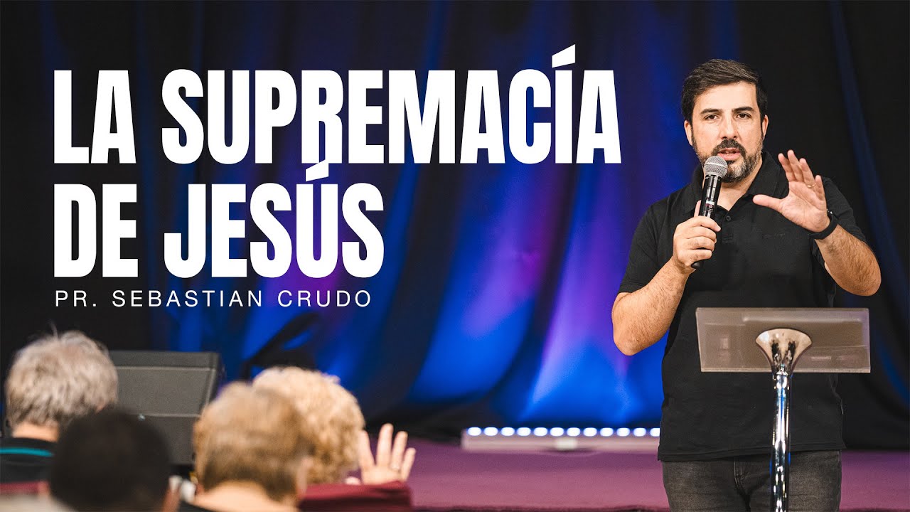 La supremacía de Jesús - Pastor Sebastian Crudo